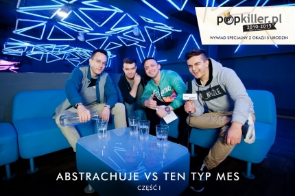 Abstrachuje vs Ten Typ Mes - wywiad na 5 Urodziny Popkillera (cz.1)