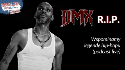 DMX nie żyje - wspominamy legendę hip-hopu (Magazyn Popkillera Podcast Live)
