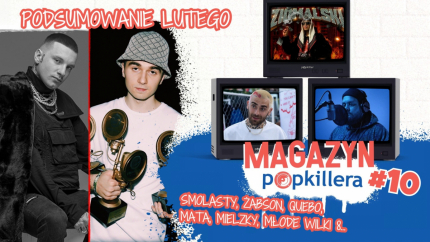 Smolasty, Żabson, Quebo, Mata... Podsumowanie lutego (Magazyn Popkillera Podcast Live)