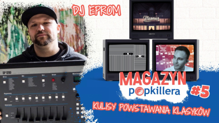 Kulisy powstawania klasyków - odsłania DJ Eprom / Magazyn Popkillera #5 (Live)